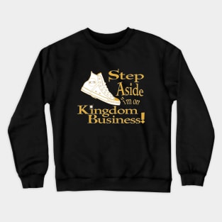 Step Aside I'm on Kingdom Business (CV) Crewneck Sweatshirt